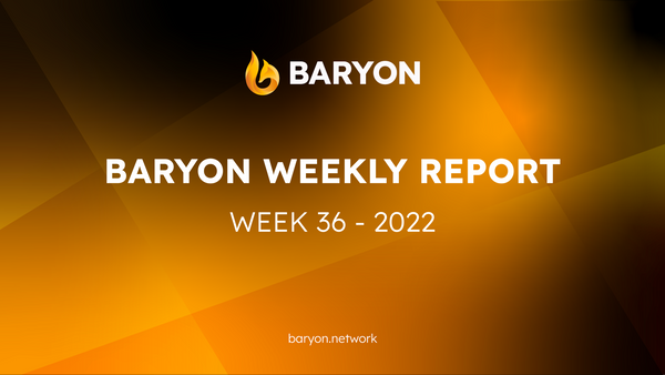 Baryon Weekly Report | Week 36 - 2022